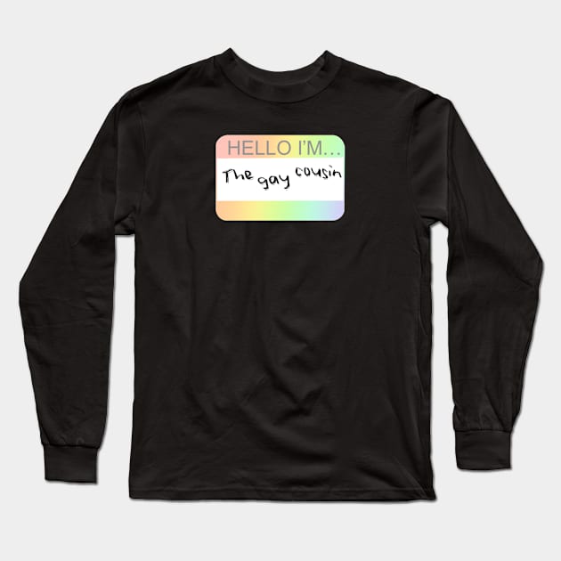 The Gay Cousin Nametag Long Sleeve T-Shirt by i-probably-don't-exist